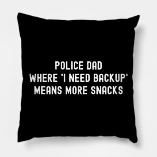 Police Dad Where 'I Need Backup' Means More Snacks Pillow