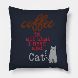 Coffee Is All That I Need and My Cat Text Pillow