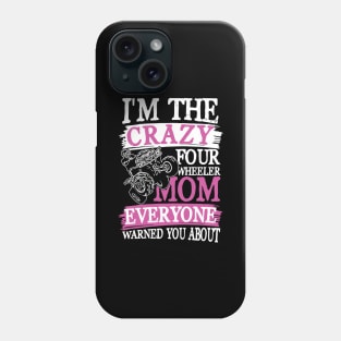 I'm The Crazy Four Wheeler Mom ATV Phone Case