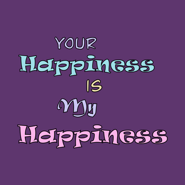 Your Happiness is my Happiness by Tricera Tops