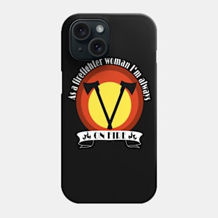 As a firefighter woman I'm always on fire | firewoman Phone Case