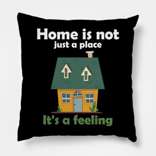 home is not just a place it is a feeling Pillow