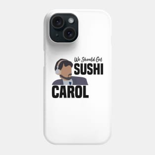 we should get sushi Phone Case