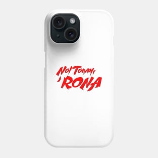 Not Today, 'Rona Phone Case