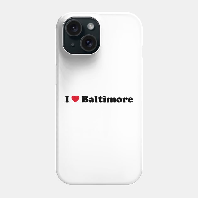 I Love Baltimore Phone Case by Novel_Designs