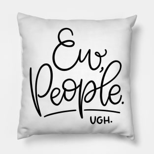 Ew, people. Ugh. Pillow