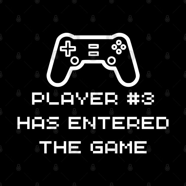 Player 3 Has Entered The Game - Funny Baby Gamer by Celestial Mystery