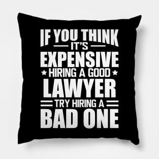 Lawyer - If you think it's expensive hiring a good lawyer try hiring a bad one w Pillow