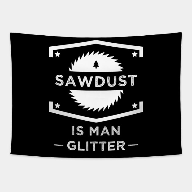 Sawdust is man glitter Tapestry by captainmood