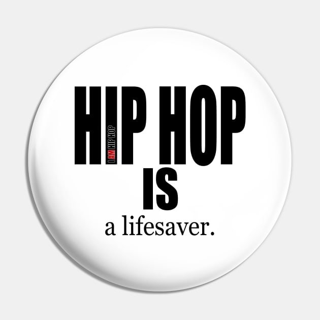 I AM HIP HOP - HIP HOP IS a lifesaver (BLK LETTER) Pin by DodgertonSkillhause