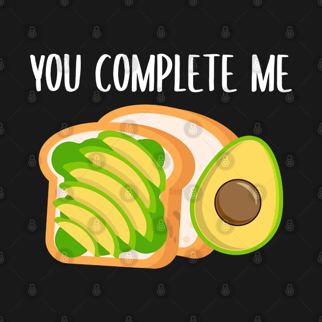 Avocado Toast You Complete Me - Humor Avogado Gift by NAMTO