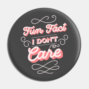 Fun Fact I Don't Care Pin