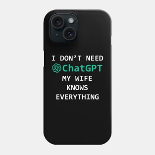 I don't Need ChatGPT my wife knows everíthing - funny gift idea Phone Case