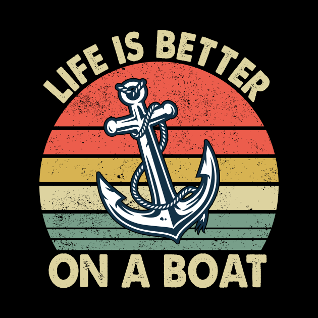 Life Is Better On A Boat Funny Boating Captain by Crazyshirtgifts