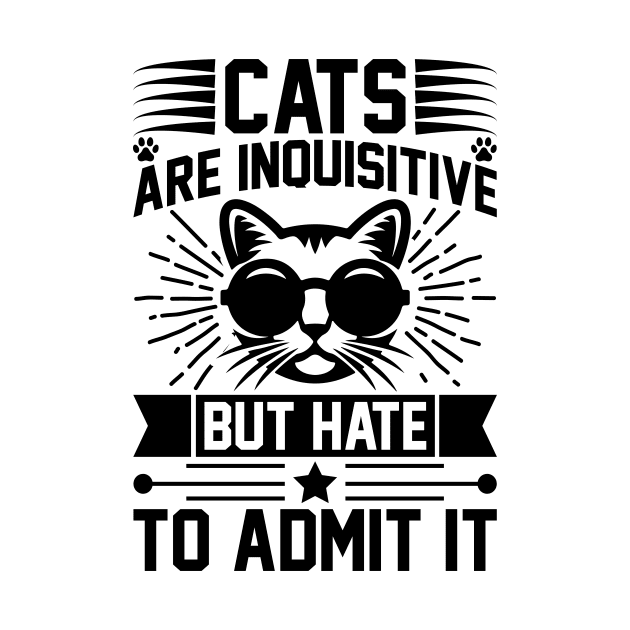 Cats Are Inquisitive But Hate To Admit It T Shirt For Women Men by Xamgi