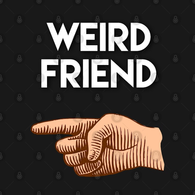 Funny friendship gift, weird friend pointing to right side by docferds