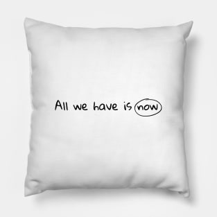 Quote: All we have is now. Gift for traveler, and easygoing person. Pillow