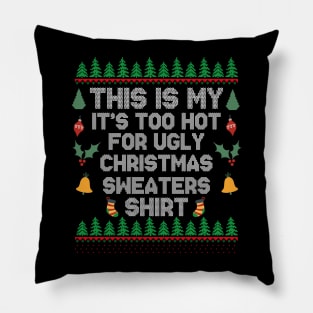 This Is My It's Too Hot For Ugly Christmas Sweaters Shirt Pillow