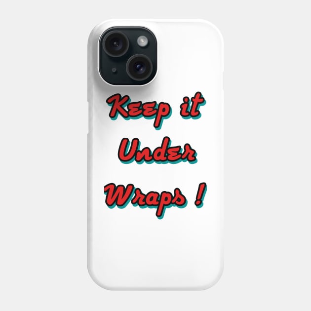 Keep it under wraps ! Phone Case by Grafititee