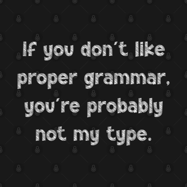 If you don't like proper grammar, you're probably not my type, National Grammar Day, Teacher Gift, Child Gift, Grammar Police, Grammar Nazi, by DivShot 