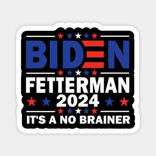 Biden Fetterman 2024 It's a No Brainer Magnet