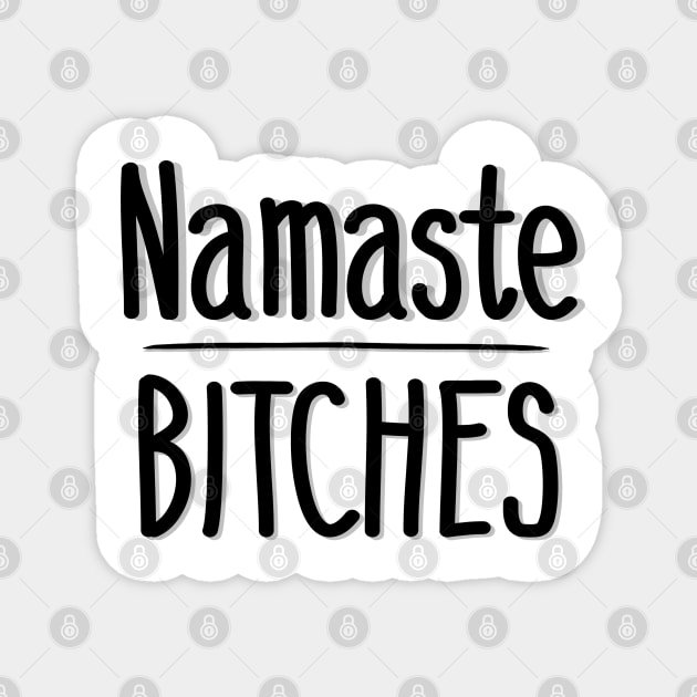 Namaste Bitches Magnet by IrieSouth