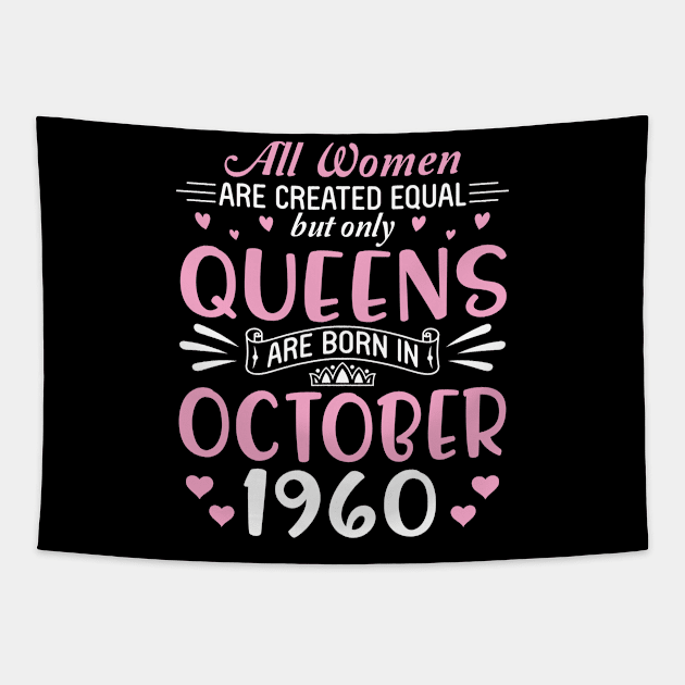 All Women Are Created Equal But Only Queens Are Born In October 1960 Happy Birthday 60 Years Old Me Tapestry by Cowan79