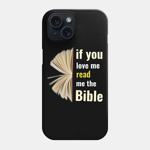 If you love me read me the bible Phone Case by lookingoodesign