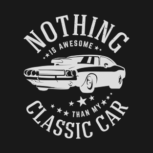 nothing is awesome than my classic car T-Shirt