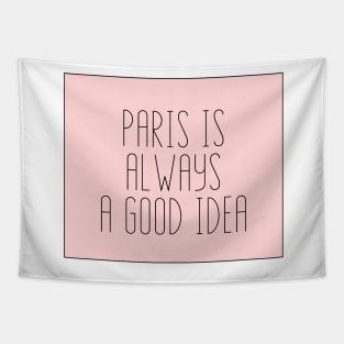 Paris is Always a Good Idea - Life Quotes Tapestry