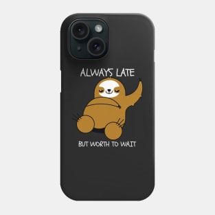 Always Late But Worth To Wait Phone Case