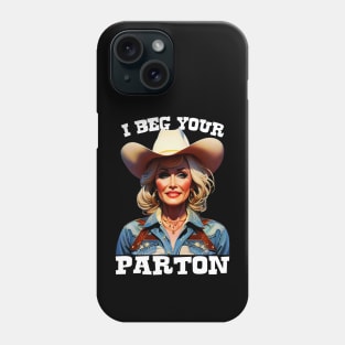 I Beg Your Parton, Dolly Parton Phone Case