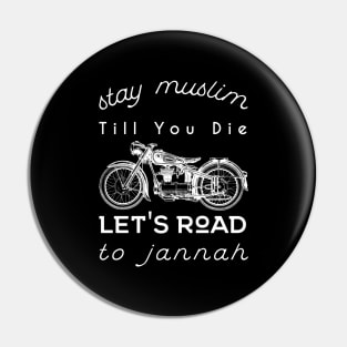 Stay Muslim Till You Die, Let's Road to Jannah Pin