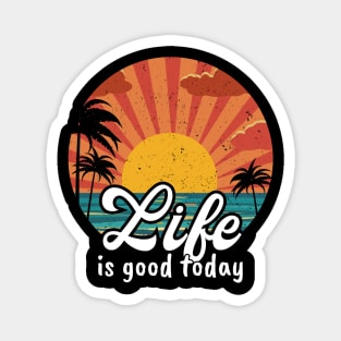 Life is Good Today Magnet