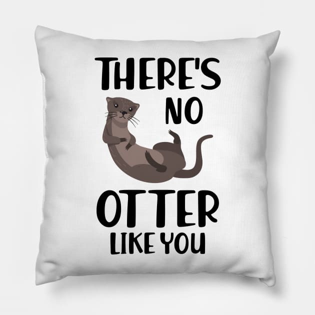 Otter - There's is  no  otter like you Pillow by KC Happy Shop