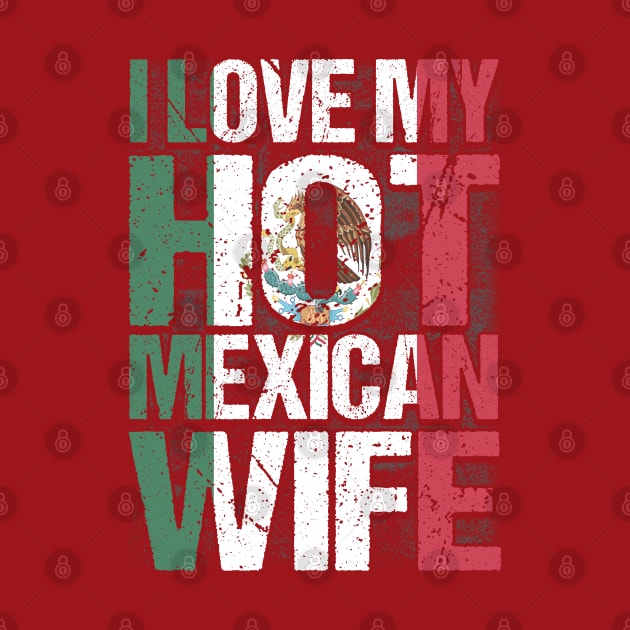 I Love My Hot Mexican Wife Mexico Mexican by Toeffishirts