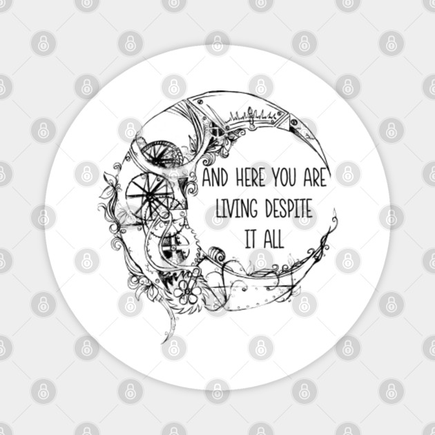 And Here You Are Living Despite It All Hippie Magnet Teepublic Uk