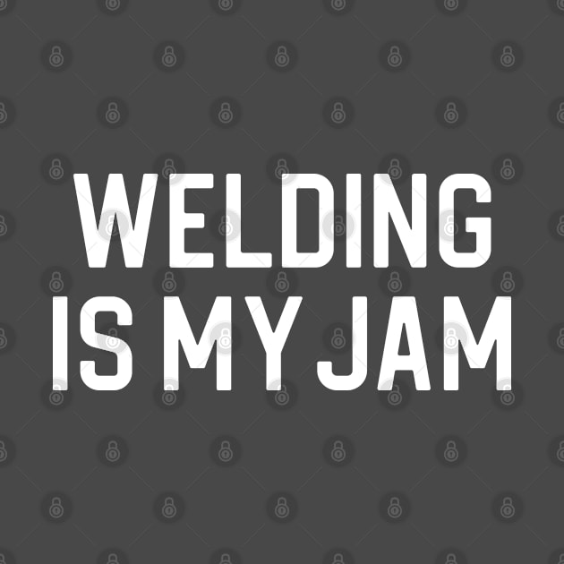 Funny Welding Gift Welder Gift Welding Is My Jam by kmcollectible