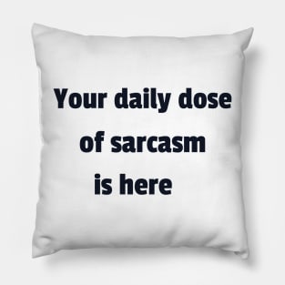 your daily dose of sarcasm Pillow