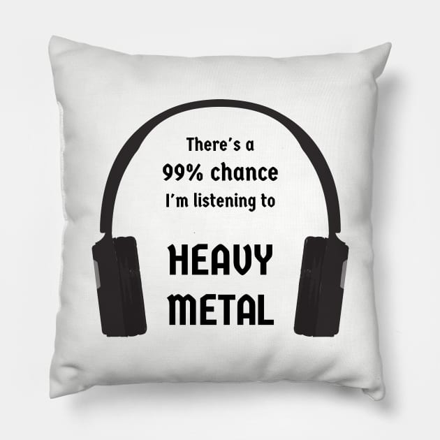 99% Chance I'm Listening To Heavy Metal Pillow by CHADDINGTONS