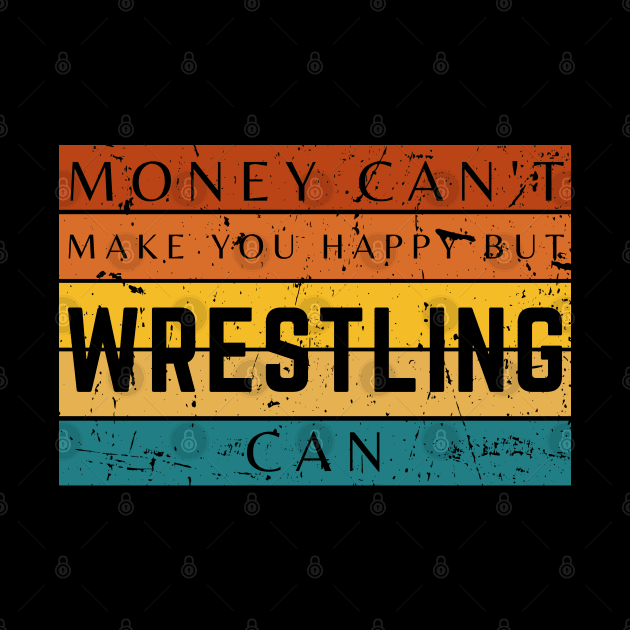 Money Can't Make You Happy But Wrestling Can by HobbyAndArt