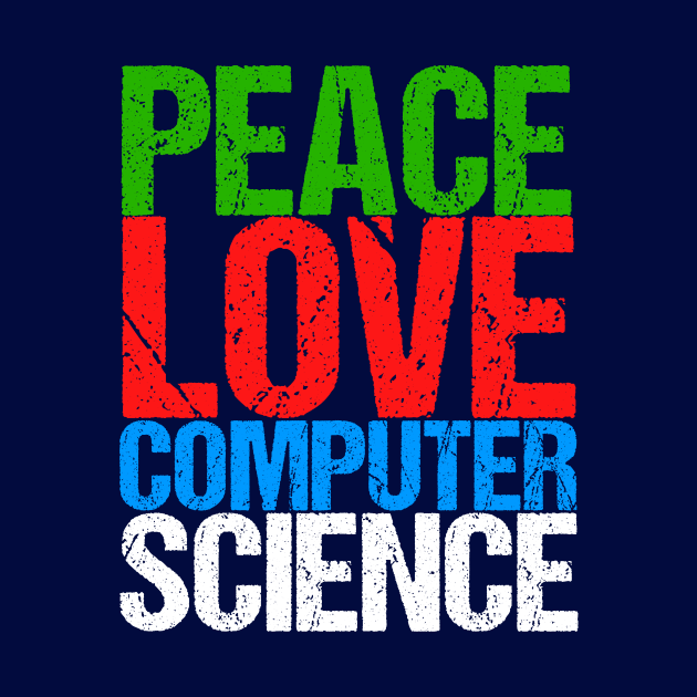 Peace Love Computer Science by epiclovedesigns