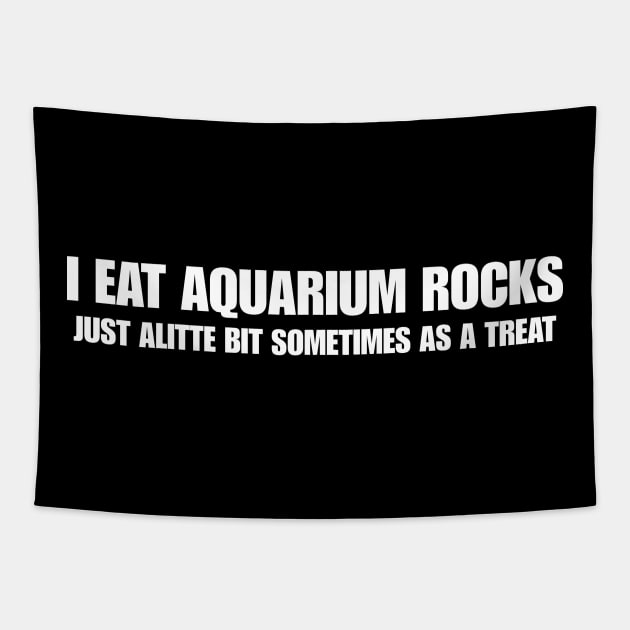 I Eat Aquarium Rocks, Just ALittle Bit Sometimes As A Treat Funny Meme Gen Z Shirt Tapestry by ILOVEY2K