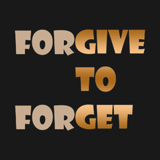 Forgive to forget T-Shirt