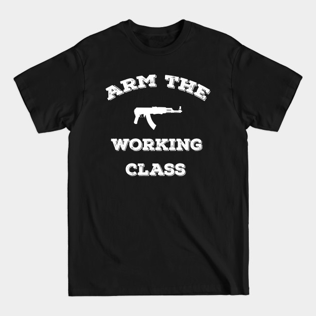 Discover Arm the Working Class - Arm The Working Class - T-Shirt