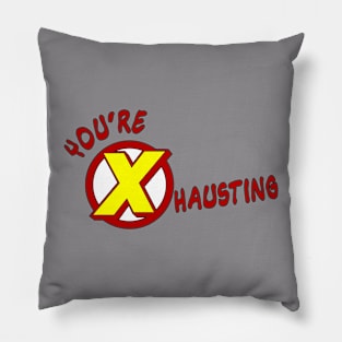 You're X hausting Pillow