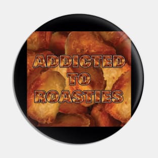 Addicted To Roasties Pin