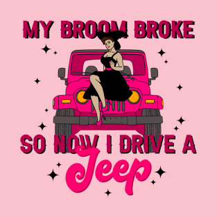 My Broom Broke So Now I Drive A Jeep T-Shirt