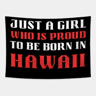 just a girl who is proud to be born in Hawaii Tapestry