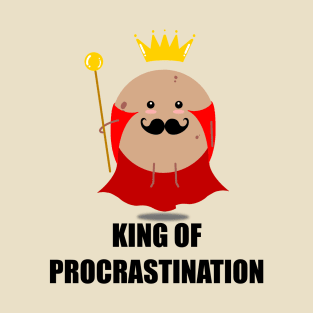 King of procrastination T-Shirt